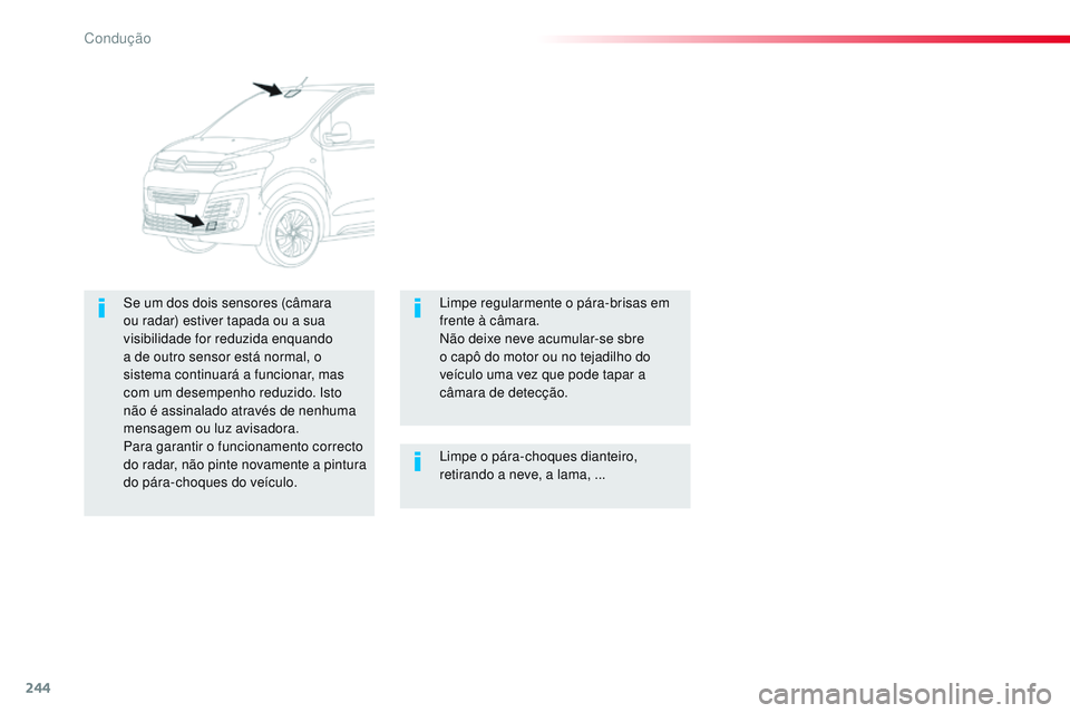 CITROEN JUMPER SPACETOURER 2017 Manual do condutor (in Portuguese) 244
Spacetourer-VP_pt_Chap06_conduite_ed01-2016
Limpe o pára-choques dianteiro,
retirando a neve, a lama, ...
Se um dos dois sensores (câmara
ou radar) estiver tapada ou a sua
visibilidade for re CITROEN JUMPER SPACETOURER 2017 Manual do condutor (in Portuguese) 244
Spacetourer-VP_pt_Chap06_conduite_ed01-2016
Limpe o pára-choques dianteiro,
retirando a neve, a lama, ...
Se um dos dois sensores (câmara
ou radar) estiver tapada ou a sua
visibilidade for re