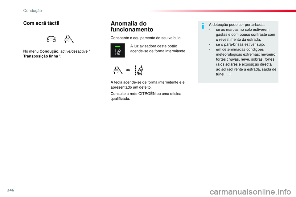 CITROEN JUMPER SPACETOURER 2017 Manual do condutor (in Portuguese) 246
Spacetourer-VP_pt_Chap06_conduite_ed01-2016
Anomalia do
funcionamentoCom ecrã táctil
No menu Condução , active/desactive "
Transposição linha ".
Consulte a rede CITROËN ou uma o CITROEN JUMPER SPACETOURER 2017 Manual do condutor (in Portuguese) 246
Spacetourer-VP_pt_Chap06_conduite_ed01-2016
Anomalia do
funcionamentoCom ecrã táctil
No menu Condução , active/desactive "
Transposição linha ".
Consulte a rede CITROËN ou uma o