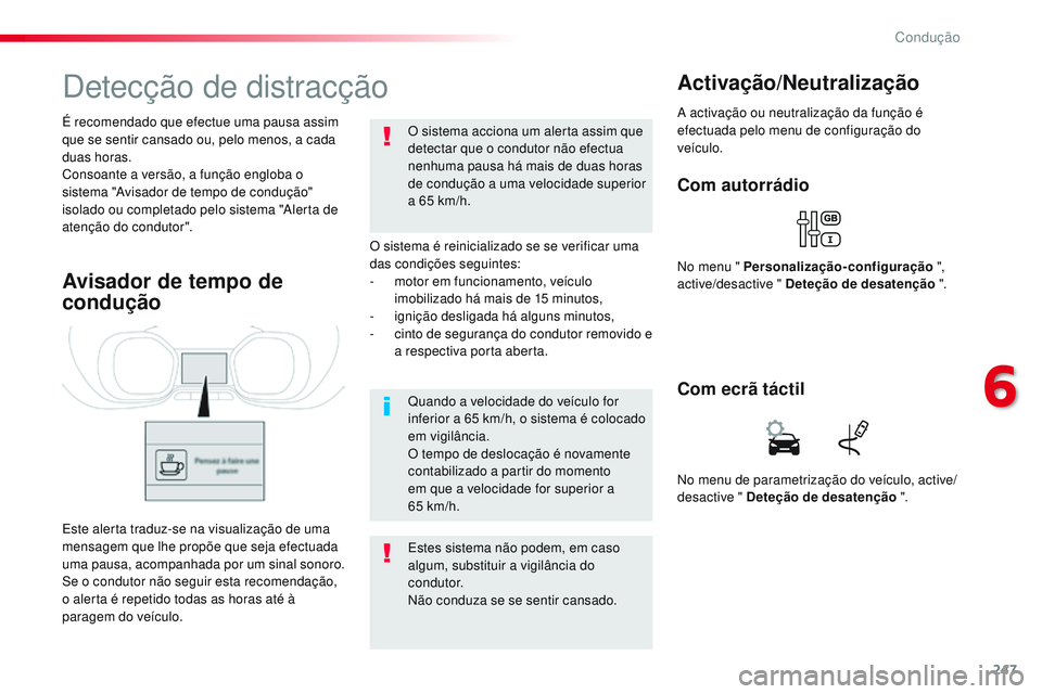 CITROEN JUMPER SPACETOURER 2017 Manual do condutor (in Portuguese) 247
Spacetourer-VP_pt_Chap06_conduite_ed01-2016
Detecção de distracção
O sistema é reinicializado se se verificar uma
das condições seguintes:
-
m
otor em funcionamento, veículo
imobilizad CITROEN JUMPER SPACETOURER 2017 Manual do condutor (in Portuguese) 247
Spacetourer-VP_pt_Chap06_conduite_ed01-2016
Detecção de distracção
O sistema é reinicializado se se verificar uma
das condições seguintes:
-
m
otor em funcionamento, veículo
imobilizad