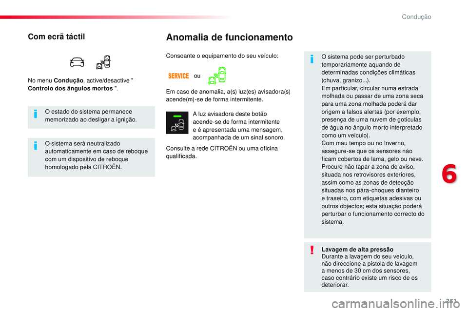 CITROEN JUMPER SPACETOURER 2017  Manual do condutor (in Portuguese) 251
Spacetourer-VP_pt_Chap06_conduite_ed01-2016
Anomalia de funcionamento
Consulte a rede CITROËN ou uma oficina 
qualificada.O sistema pode ser perturbado 
temporariamente aquando de 
determinadas c