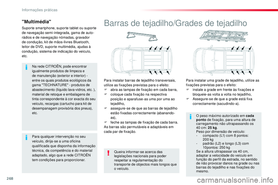 CITROEN JUMPER SPACETOURER 2017  Manual do condutor (in Portuguese) 268
Spacetourer-VP_pt_Chap07_info-pratiques_ed01-2016
Na rede CITROËN, pode encontrar 
igualmente produtos de limpeza e 
de manutenção (exterior e interior) - 
entre os quais produtos ecológicos d