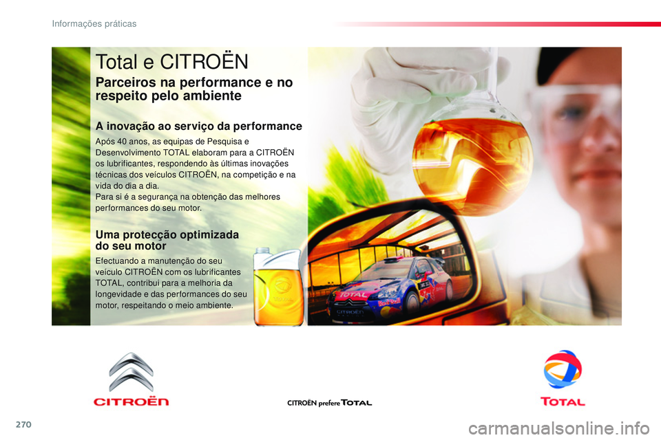 CITROEN JUMPER SPACETOURER 2017  Manual do condutor (in Portuguese) 270
Spacetourer-VP_pt_Chap07_info-pratiques_ed01-2016
Total e CITROËN
Parceiros na performance e no 
respeito pelo ambiente
A inovação ao serviço da performance
Após 40 anos, as equipas de Pesqui