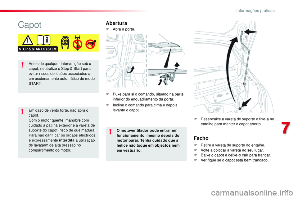 CITROEN JUMPER SPACETOURER 2017  Manual do condutor (in Portuguese) 271
Spacetourer-VP_pt_Chap07_info-pratiques_ed01-2016
CapotAberturaFecho
F Retire a vareta de suporte do entalhe.
F V olte a colocar a vareta no seu lugar.
F
 
B
 aixe o capot e deixe-o cair para tran