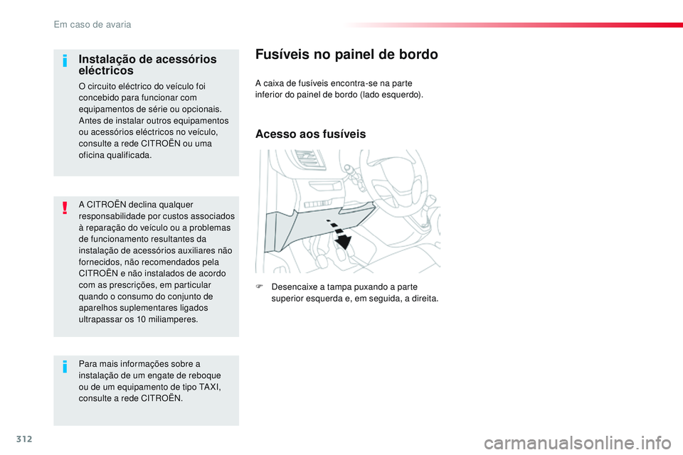 CITROEN JUMPER SPACETOURER 2017 Manual do condutor (in Portuguese) 312
Spacetourer-VP_pt_Chap08_En-cas-de-panne_ed01-2016
A CITROËN declina qualquer
responsabilidade por custos associados
à reparação do veÃculo ou a problemas
de funcionamento resultantes da
CITROEN JUMPER SPACETOURER 2017 Manual do condutor (in Portuguese) 312
Spacetourer-VP_pt_Chap08_En-cas-de-panne_ed01-2016
A CITROËN declina qualquer
responsabilidade por custos associados
à reparação do veÃculo ou a problemas
de funcionamento resultantes da
