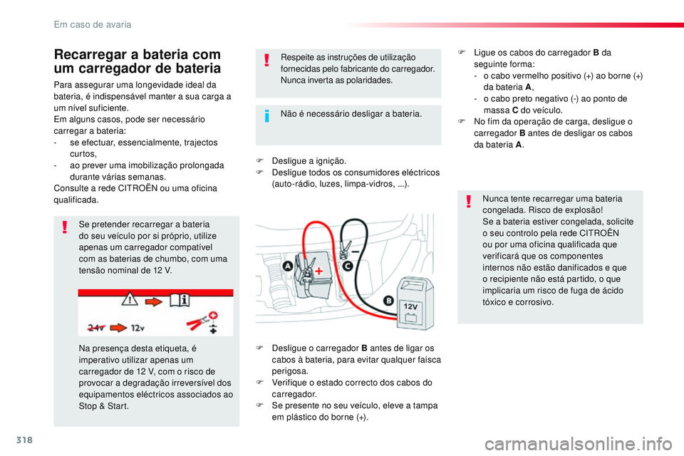 CITROEN JUMPER SPACETOURER 2017 Manual do condutor (in Portuguese) 318
Spacetourer-VP_pt_Chap08_En-cas-de-panne_ed01-2016
Para assegurar uma longevidade ideal da
bateria, é indispensável manter a sua carga a
um nÃvel suficiente.
Em alguns casos, pode ser necessà CITROEN JUMPER SPACETOURER 2017 Manual do condutor (in Portuguese) 318
Spacetourer-VP_pt_Chap08_En-cas-de-panne_ed01-2016
Para assegurar uma longevidade ideal da
bateria, é indispensável manter a sua carga a
um nÃvel suficiente.
Em alguns casos, pode ser necessÃ