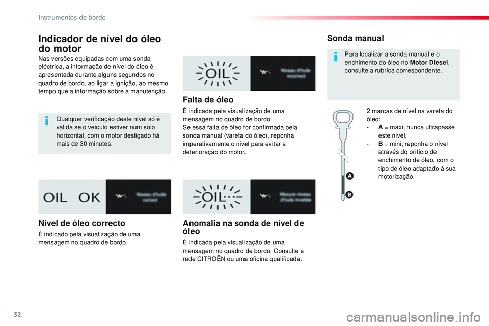 CITROEN JUMPER SPACETOURER 2017 Manual do condutor (in Portuguese) 32
Indicador de nível do óleo
do motor
Nas versões equipadas com uma sonda
eléctrica, a informação de nível do óleo é
apresentada durante alguns segundos no
quadro de bordo, ao ligar a ig CITROEN JUMPER SPACETOURER 2017 Manual do condutor (in Portuguese) 32
Indicador de nível do óleo
do motor
Nas versões equipadas com uma sonda
eléctrica, a informação de nível do óleo é
apresentada durante alguns segundos no
quadro de bordo, ao ligar a ig