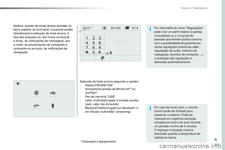 CITROEN JUMPER SPACETOURER 2017  Manual do condutor (in Portuguese) 333
12:13
23 °C531 kHz
Spacetourer-VP_pt_Chap10b_NAC-1_ed01-2016
Selecção da fonte sonora (segundo a versão):
-
 R ádios FM/DAB*/AM*.
-
 
S
 martphone através de MirrorLink
TM ou 
CarPlay®.
-
 