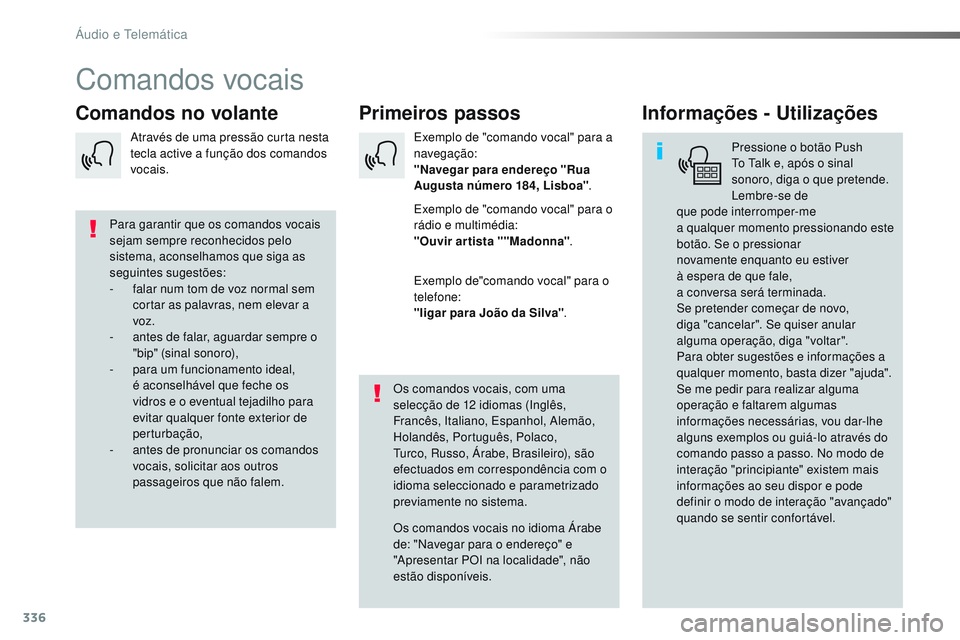 CITROEN JUMPER SPACETOURER 2017 Manual do condutor (in Portuguese) 336
Spacetourer-VP_pt_Chap10b_NAC-1_ed01-2016
Comandos vocais
Primeiros passos
Comandos no volante Informações - Utilizações
Pressione o botão Push
To Talk e, após o sinal
sonoro, diga
o q CITROEN JUMPER SPACETOURER 2017 Manual do condutor (in Portuguese) 336
Spacetourer-VP_pt_Chap10b_NAC-1_ed01-2016
Comandos vocais
Primeiros passos
Comandos no volante Informações - Utilizações
Pressione o botão Push
To Talk e, após o sinal
sonoro, diga
o q