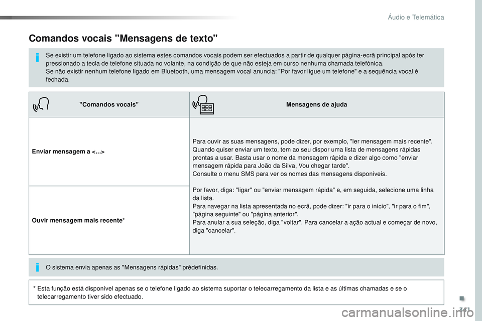 CITROEN JUMPER SPACETOURER 2017  Manual do condutor (in Portuguese) 341
Spacetourer-VP_pt_Chap10b_NAC-1_ed01-2016
"Comandos vocais"Mensagens de ajuda
Enviar mensagem a <...> Para ouvir as suas mensagens, pode dizer, por exemplo, "ler mensagem mais recente&