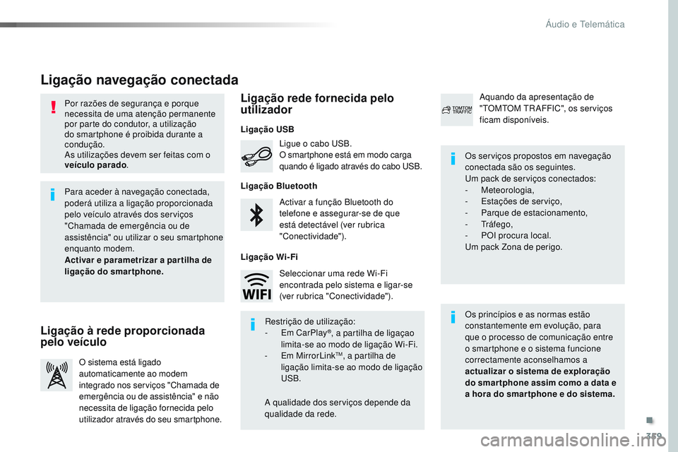 CITROEN JUMPER SPACETOURER 2017 Manual do condutor (in Portuguese) 359
Spacetourer-VP_pt_Chap10b_NAC-1_ed01-2016
Por razões de segurança e porque
necessita de uma atenção permanente
por parte do condutor, a utilização
do smartphone é proibida durante a
con CITROEN JUMPER SPACETOURER 2017 Manual do condutor (in Portuguese) 359
Spacetourer-VP_pt_Chap10b_NAC-1_ed01-2016
Por razões de segurança e porque
necessita de uma atenção permanente
por parte do condutor, a utilização
do smartphone é proibida durante a
con
