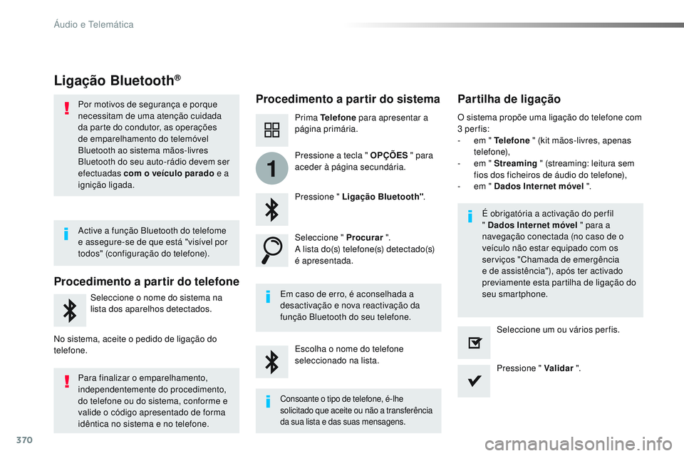 CITROEN JUMPER SPACETOURER 2017 Manual do condutor (in Portuguese) 370
1
Spacetourer-VP_pt_Chap10b_NAC-1_ed01-2016
Ligação Bluetooth®
Procedimento a partir do sistema Partilha de ligação
Prima Telefone para apresentar a
página primária.
Pressione " Ligaç CITROEN JUMPER SPACETOURER 2017 Manual do condutor (in Portuguese) 370
1
Spacetourer-VP_pt_Chap10b_NAC-1_ed01-2016
Ligação Bluetooth®
Procedimento a partir do sistema Partilha de ligação
Prima Telefone para apresentar a
página primária.
Pressione " Ligaç
