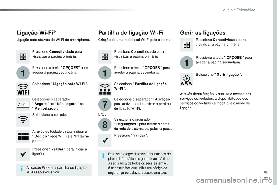 CITROEN JUMPER SPACETOURER 2017 Manual do condutor (in Portuguese) 371
11
1
7
8
Spacetourer-VP_pt_Chap10b_NAC-1_ed01-2016
Ligação Wi-Fi®Partilha de ligação Wi-FiGerir as ligações
Para se proteger de eventuais intusões de
piratas informáticos e garantir ao m CITROEN JUMPER SPACETOURER 2017 Manual do condutor (in Portuguese) 371
11
1
7
8
Spacetourer-VP_pt_Chap10b_NAC-1_ed01-2016
Ligação Wi-Fi®Partilha de ligação Wi-FiGerir as ligações
Para se proteger de eventuais intusões de
piratas informáticos e garantir ao m