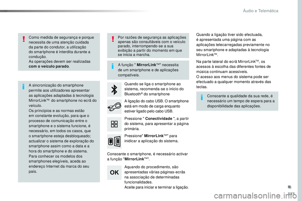 CITROEN JUMPER SPACETOURER 2017 Manual do condutor (in Portuguese) 373
Spacetourer-VP_pt_Chap10b_NAC-1_ed01-2016
Como medida de segurança e porque
necessita de uma atenção cuidada
da parte do condutor, a utilização
do smartphone é interdita durante a
condu CITROEN JUMPER SPACETOURER 2017 Manual do condutor (in Portuguese) 373
Spacetourer-VP_pt_Chap10b_NAC-1_ed01-2016
Como medida de segurança e porque
necessita de uma atenção cuidada
da parte do condutor, a utilização
do smartphone é interdita durante a
condu