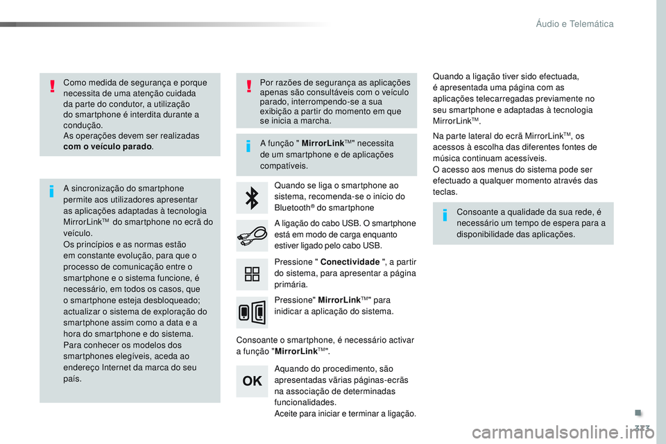 CITROEN JUMPER SPACETOURER 2017  Manual do condutor (in Portuguese) 373
Spacetourer-VP_pt_Chap10b_NAC-1_ed01-2016
Como medida de segurança e porque 
necessita de uma atenção cuidada 
da parte do condutor, a utilização 
do smartphone é interdita durante a 
condu�