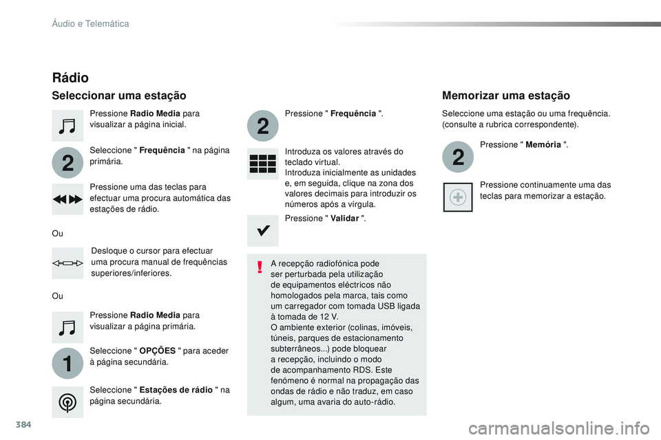 CITROEN JUMPER SPACETOURER 2017 Manual do condutor (in Portuguese) 384
1
2
2
2
Spacetourer-VP_pt_Chap10b_NAC-1_ed01-2016
Pressione Radio Media para
visualizar a página inicial.
Seleccione " OPÇÕES " para aceder
à página secundária. Seleccione " F CITROEN JUMPER SPACETOURER 2017 Manual do condutor (in Portuguese) 384
1
2
2
2
Spacetourer-VP_pt_Chap10b_NAC-1_ed01-2016
Pressione Radio Media para
visualizar a página inicial.
Seleccione " OPÇÕES " para aceder
à página secundária. Seleccione " F