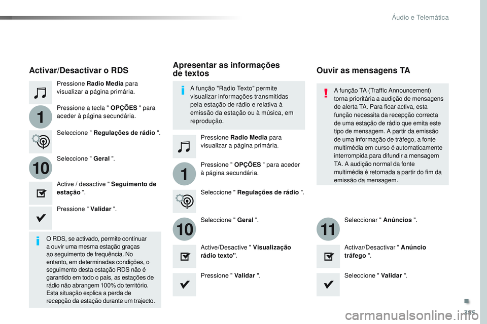 CITROEN JUMPER SPACETOURER 2017 Manual do condutor (in Portuguese) 385
1
110
1011
Spacetourer-VP_pt_Chap10b_NAC-1_ed01-2016
Pressione Radio Media para
visualizar a página primária.
Pressione Radio Media para
visualizar a página primária.
Pressione a tecla " CITROEN JUMPER SPACETOURER 2017 Manual do condutor (in Portuguese) 385
1
110
1011
Spacetourer-VP_pt_Chap10b_NAC-1_ed01-2016
Pressione Radio Media para
visualizar a página primária.
Pressione Radio Media para
visualizar a página primária.
Pressione a tecla "