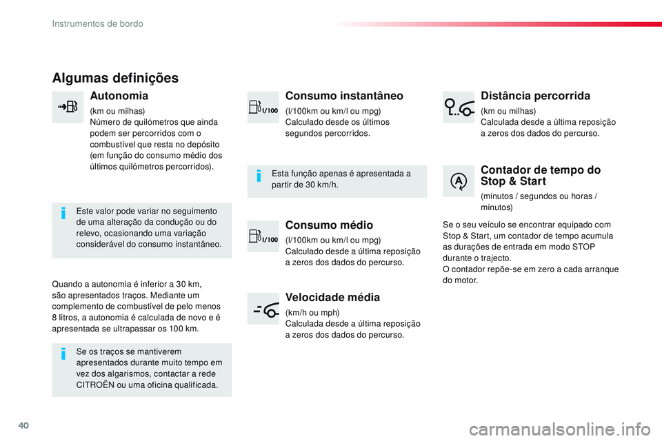 CITROEN JUMPER SPACETOURER 2017 Manual do condutor (in Portuguese) 40
Algumas definições
Autonomia
(km ou milhas)
Número de quilómetros que ainda
podem ser percorridos com o
combustível que resta no depósito
(em função do consumo médio dos
últimos quil CITROEN JUMPER SPACETOURER 2017 Manual do condutor (in Portuguese) 40
Algumas definições
Autonomia
(km ou milhas)
Número de quilómetros que ainda
podem ser percorridos com o
combustível que resta no depósito
(em função do consumo médio dos
últimos quil
