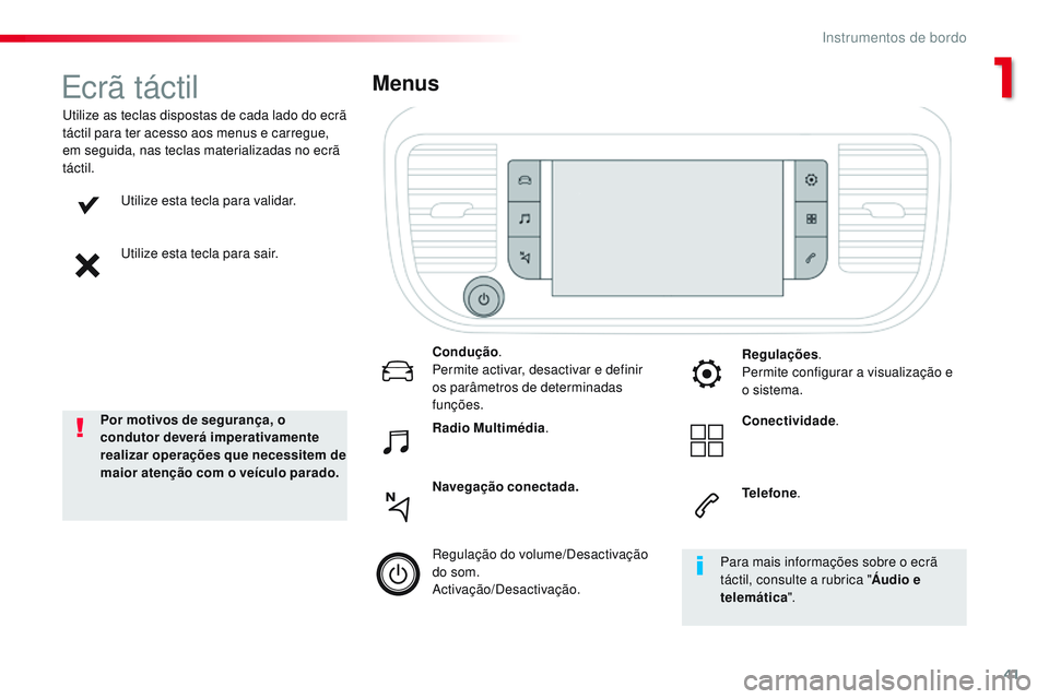 CITROEN JUMPER SPACETOURER 2017 Manual do condutor (in Portuguese) 41
Spacetourer-VP_pt_Chap01_instruments-de-bord_ed01-2016
Utilize esta tecla para validar.
Utilize esta tecla para sair.
Utilize as teclas dispostas de cada lado do ecrã
táctil para ter acesso aos CITROEN JUMPER SPACETOURER 2017 Manual do condutor (in Portuguese) 41
Spacetourer-VP_pt_Chap01_instruments-de-bord_ed01-2016
Utilize esta tecla para validar.
Utilize esta tecla para sair.
Utilize as teclas dispostas de cada lado do ecrã
táctil para ter acesso aos