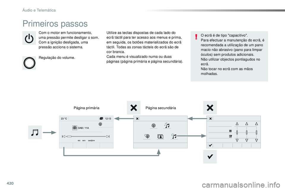 CITROEN JUMPER SPACETOURER 2017 Manual do condutor (in Portuguese) 420
Spacetourer-VP_pt_Chap10c_RCC-1_ed01-2016
Primeiros passos
Com o motor em funcionamento,
uma pressão permite desligar o som.
Com a ignição desligada, uma
pressão acciona o sistema.
Regulaç CITROEN JUMPER SPACETOURER 2017 Manual do condutor (in Portuguese) 420
Spacetourer-VP_pt_Chap10c_RCC-1_ed01-2016
Primeiros passos
Com o motor em funcionamento,
uma pressão permite desligar o som.
Com a ignição desligada, uma
pressão acciona o sistema.
Regulaç