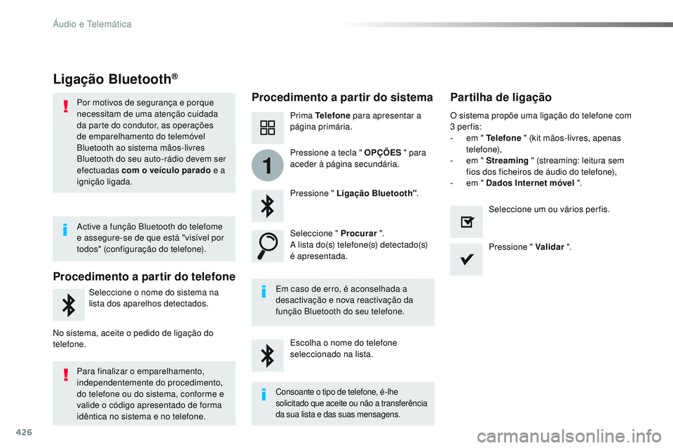 CITROEN JUMPER SPACETOURER 2017 Manual do condutor (in Portuguese) 426
1
Spacetourer-VP_pt_Chap10c_RCC-1_ed01-2016
Ligação Bluetooth®
Procedimento a partir do sistema Partilha de ligação
Prima Telefone para apresentar a
página primária.
Pressione " Ligaç CITROEN JUMPER SPACETOURER 2017 Manual do condutor (in Portuguese) 426
1
Spacetourer-VP_pt_Chap10c_RCC-1_ed01-2016
Ligação Bluetooth®
Procedimento a partir do sistema Partilha de ligação
Prima Telefone para apresentar a
página primária.
Pressione " Ligaç