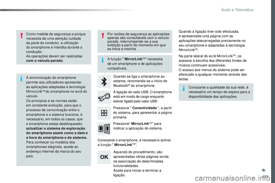 CITROEN JUMPER SPACETOURER 2017  Manual do condutor (in Portuguese) 429
Spacetourer-VP_pt_Chap10c_RCC-1_ed01-2016
Como medida de segurança e porque 
necessita de uma atenção cuidada 
da parte do condutor, a utilização 
do smartphone é interdita durante a 
condu