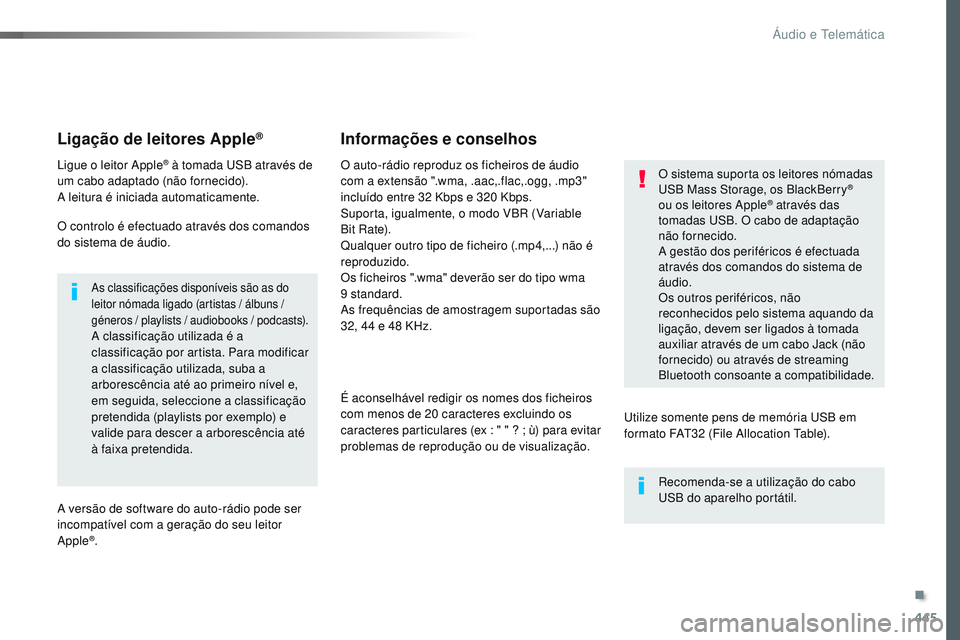 CITROEN JUMPER SPACETOURER 2017 Manual do condutor (in Portuguese) 445
Spacetourer-VP_pt_Chap10c_RCC-1_ed01-2016
Ligação de leitores Apple®
Ligue o leitor Apple® à tomada USB através de
um cabo adaptado (não fornecido).
A leitura é iniciada automaticamente.
CITROEN JUMPER SPACETOURER 2017 Manual do condutor (in Portuguese) 445
Spacetourer-VP_pt_Chap10c_RCC-1_ed01-2016
Ligação de leitores Apple®
Ligue o leitor Apple® à tomada USB através de
um cabo adaptado (não fornecido).
A leitura é iniciada automaticamente.