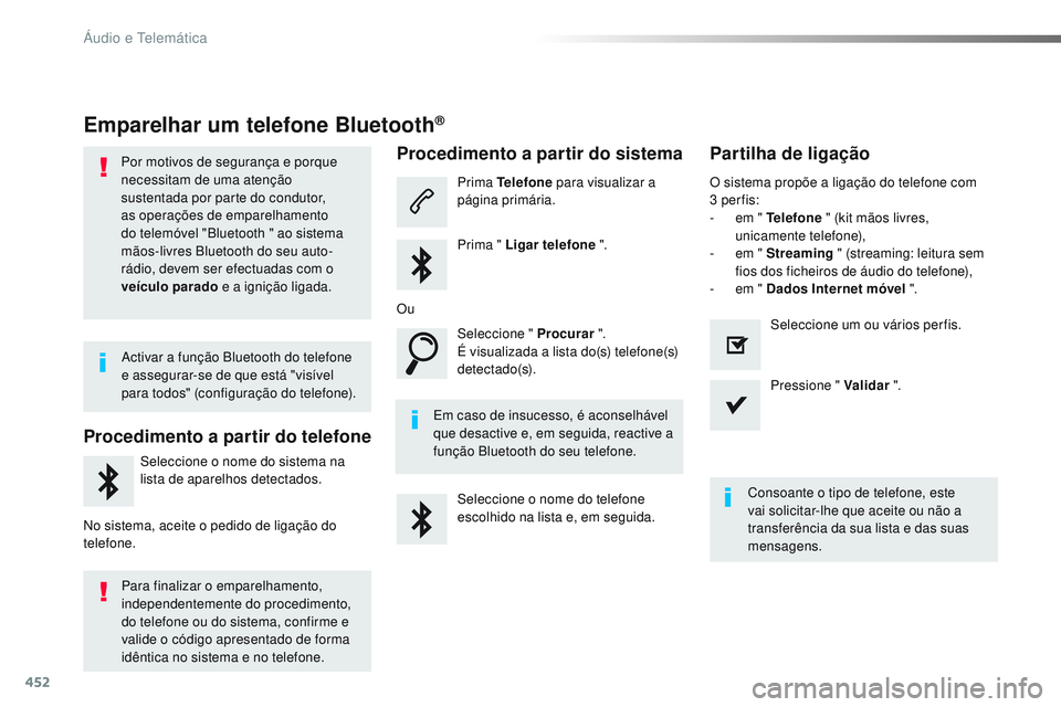 CITROEN JUMPER SPACETOURER 2017 Manual do condutor (in Portuguese) 452
Spacetourer-VP_pt_Chap10c_RCC-1_ed01-2016
Emparelhar um telefone Bluetooth®
Por motivos de segurança e porque
necessitam de uma atenção
sustentada por parte do condutor,
as operações de e CITROEN JUMPER SPACETOURER 2017 Manual do condutor (in Portuguese) 452
Spacetourer-VP_pt_Chap10c_RCC-1_ed01-2016
Emparelhar um telefone Bluetooth®
Por motivos de segurança e porque
necessitam de uma atenção
sustentada por parte do condutor,
as operações de e