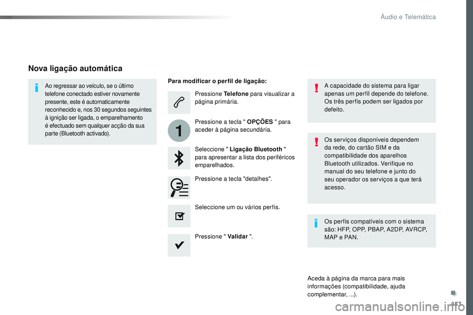 CITROEN JUMPER SPACETOURER 2017 Manual do condutor (in Portuguese) 453
1
Spacetourer-VP_pt_Chap10c_RCC-1_ed01-2016
Pressione Telefone para visualizar a
página primária.
Seleccione " Ligação Bluetooth "
para apresentar a lista dos periféricos
emparelh CITROEN JUMPER SPACETOURER 2017 Manual do condutor (in Portuguese) 453
1
Spacetourer-VP_pt_Chap10c_RCC-1_ed01-2016
Pressione Telefone para visualizar a
página primária.
Seleccione " Ligação Bluetooth "
para apresentar a lista dos periféricos
emparelh