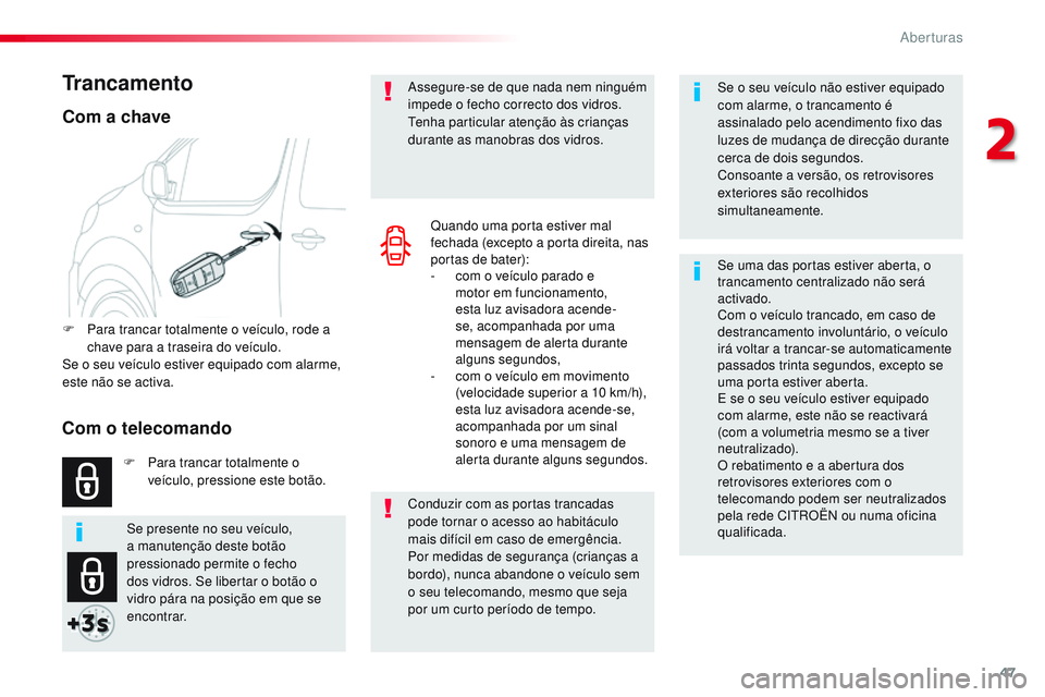 CITROEN JUMPER SPACETOURER 2017 Manual do condutor (in Portuguese) 47
Spacetourer-VP_pt_Chap02_ouvertures_ed01-2016
Se o seu veículo não estiver equipado
com alarme, o trancamento é
assinalado pelo acendimento fixo das
luzes de mudança de direcção durante
c CITROEN JUMPER SPACETOURER 2017 Manual do condutor (in Portuguese) 47
Spacetourer-VP_pt_Chap02_ouvertures_ed01-2016
Se o seu veículo não estiver equipado
com alarme, o trancamento é
assinalado pelo acendimento fixo das
luzes de mudança de direcção durante
c