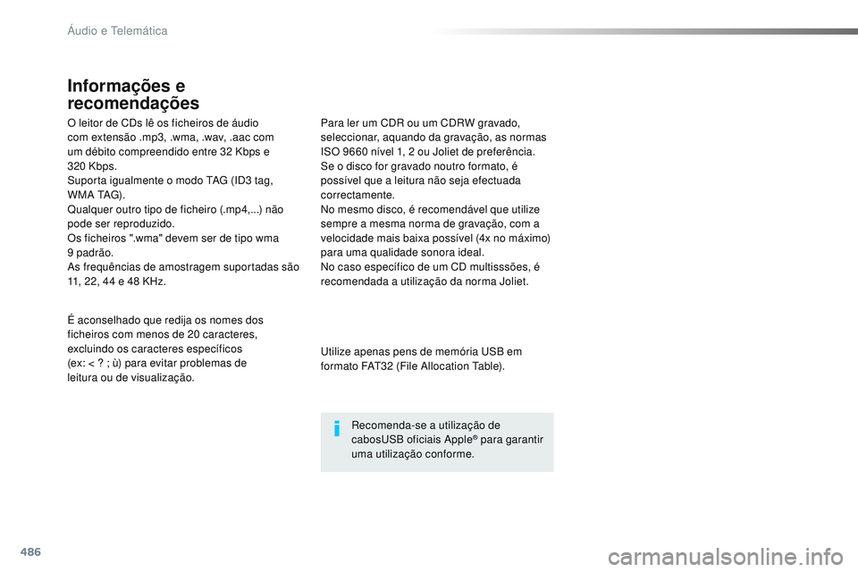 CITROEN JUMPER SPACETOURER 2017 Manual do condutor (in Portuguese) 486
O leitor de CDs lê os ficheiros de áudio
com extensão .mp3, .wma, .wav, .aac com
um débito compreendido entre 32 Kbps e
320
Kbps.
Suporta igualmente o modo TAG (ID3
tag,
W M A TAG) . CITROEN JUMPER SPACETOURER 2017 Manual do condutor (in Portuguese) 486
O leitor de CDs lê os ficheiros de áudio
com extensão .mp3, .wma, .wav, .aac com
um débito compreendido entre 32 Kbps e
320
Kbps.
Suporta igualmente o modo TAG (ID3
tag,
W M A TAG) .