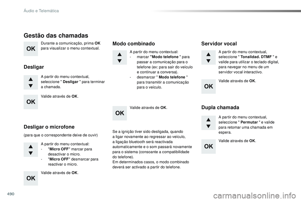 CITROEN JUMPER SPACETOURER 2017 Manual do condutor (in Portuguese) 490
Durante a comunicação, prima OK
para visualizar o menu contextual.
A partir do menu contextual,
seleccione " Desligar " para terminar
a chamada.
Gestão das chamadas
Desligar
(para q CITROEN JUMPER SPACETOURER 2017 Manual do condutor (in Portuguese) 490
Durante a comunicação, prima OK
para visualizar o menu contextual.
A partir do menu contextual,
seleccione " Desligar " para terminar
a chamada.
Gestão das chamadas
Desligar
(para q