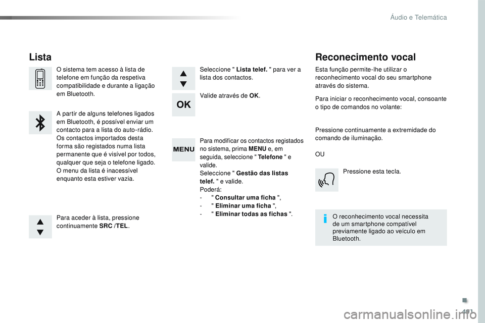 CITROEN JUMPER SPACETOURER 2017 Manual do condutor (in Portuguese) 491
Spacetourer-VP_pt_Chap10d_RD6_ed01-2016
Para modificar os contactos registados
no sistema, prima MENU e, em
seguida, seleccione " Telefone " e
valide.
Seleccione " Gestão das list CITROEN JUMPER SPACETOURER 2017 Manual do condutor (in Portuguese) 491
Spacetourer-VP_pt_Chap10d_RD6_ed01-2016
Para modificar os contactos registados
no sistema, prima MENU e, em
seguida, seleccione " Telefone " e
valide.
Seleccione " Gestão das list