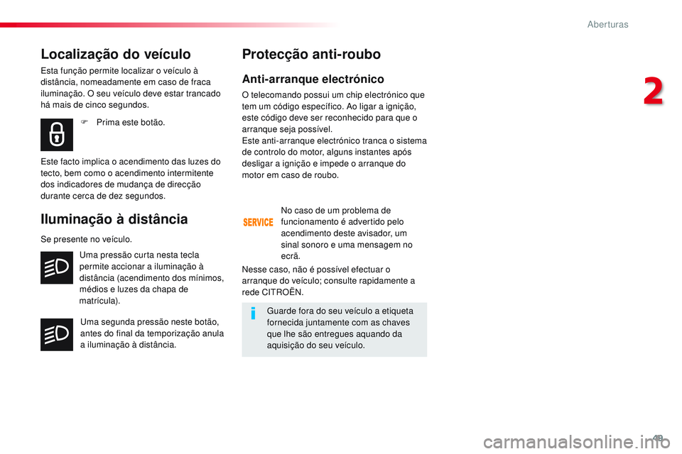 CITROEN JUMPER SPACETOURER 2017 Manual do condutor (in Portuguese) 49
Spacetourer-VP_pt_Chap02_ouvertures_ed01-2016
Anti-arranque electrónico
O telecomando possui um chip electrónico que
tem um código específico. Ao ligar a ignição,
este código deve ser reco CITROEN JUMPER SPACETOURER 2017 Manual do condutor (in Portuguese) 49
Spacetourer-VP_pt_Chap02_ouvertures_ed01-2016
Anti-arranque electrónico
O telecomando possui um chip electrónico que
tem um código específico. Ao ligar a ignição,
este código deve ser reco