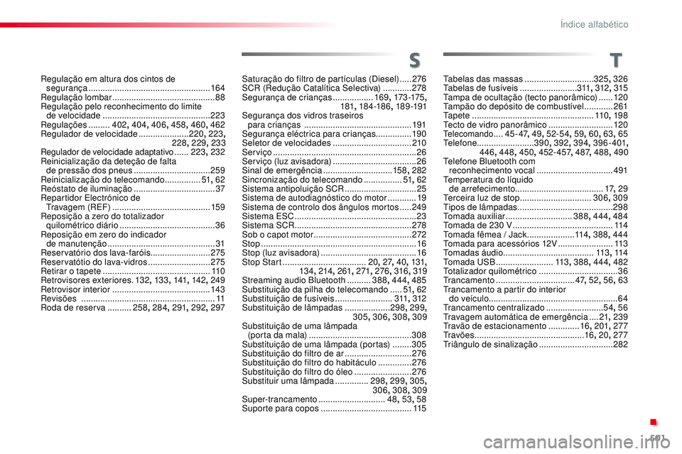CITROEN JUMPER SPACETOURER 2017 Manual do condutor (in Portuguese) 501
Spacetourer-VP_pt_Chap11_index-alpha_ed01-2016
Saturação do filtro de partículas (Diesel) .....2 76
SCR (Redução Catalítica Selectiva) ............278
Segurança de crianças
............. CITROEN JUMPER SPACETOURER 2017 Manual do condutor (in Portuguese) 501
Spacetourer-VP_pt_Chap11_index-alpha_ed01-2016
Saturação do filtro de partículas (Diesel) .....2 76
SCR (Redução Catalítica Selectiva) ............278
Segurança de crianças
.............