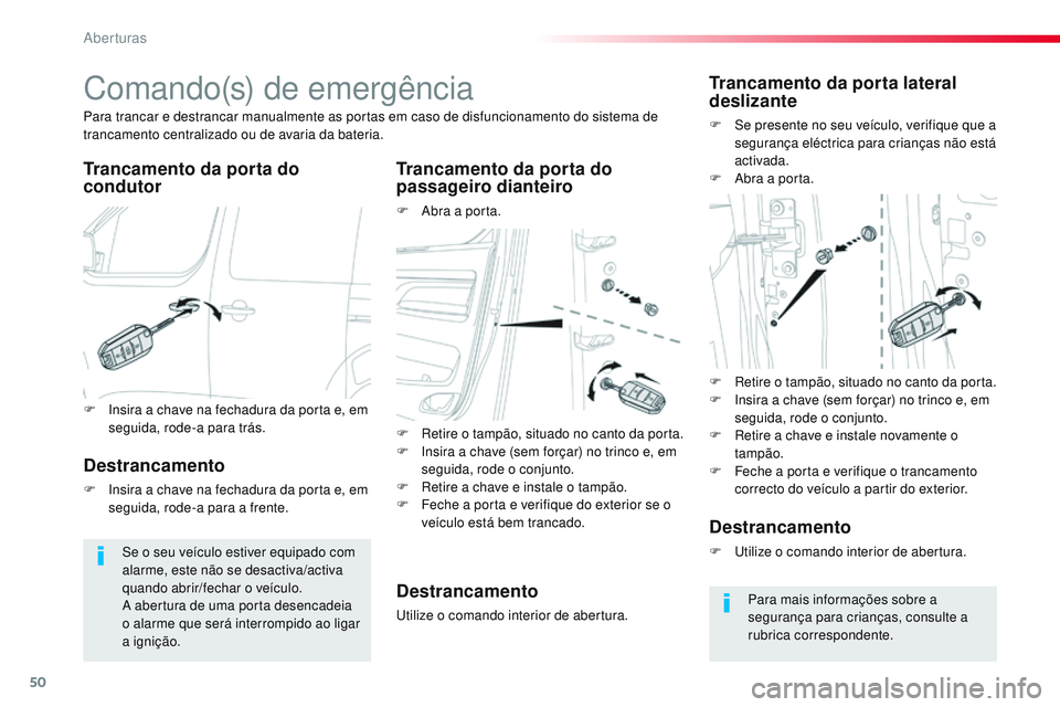 CITROEN JUMPER SPACETOURER 2017 Manual do condutor (in Portuguese) 50
Spacetourer-VP_pt_Chap02_ouvertures_ed01-2016
Comando(s) de emergência
Trancamento da porta do
condutorTrancamento da porta do
passageiro dianteiro
F Abra a porta.
Para trancar e destrancar manu CITROEN JUMPER SPACETOURER 2017 Manual do condutor (in Portuguese) 50
Spacetourer-VP_pt_Chap02_ouvertures_ed01-2016
Comando(s) de emergência
Trancamento da porta do
condutorTrancamento da porta do
passageiro dianteiro
F Abra a porta.
Para trancar e destrancar manu