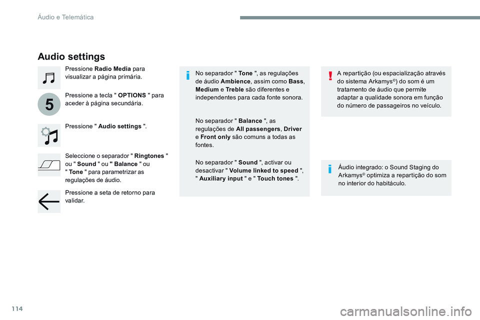 CITROEN JUMPER SPACETOURER 2017 Manual do condutor (in Portuguese) 114
5
Transversal-Citroen_pt_Chap02_RCC-2-2-0_ed01-2016
Audio settings
Pressione Radio Media para
visualizar a página primária.
Pressione " Audio settings ".
Áudio integrado: o Sound Stag CITROEN JUMPER SPACETOURER 2017 Manual do condutor (in Portuguese) 114
5
Transversal-Citroen_pt_Chap02_RCC-2-2-0_ed01-2016
Audio settings
Pressione Radio Media para
visualizar a página primária.
Pressione " Audio settings ".
Áudio integrado: o Sound Stag