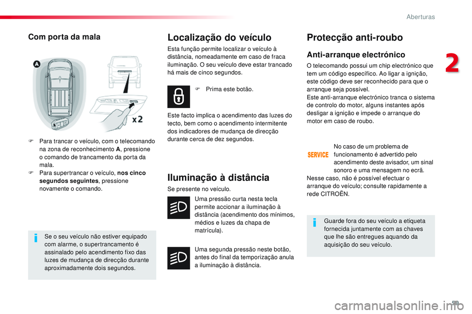CITROEN JUMPER SPACETOURER 2017 Manual do condutor (in Portuguese) 59
Spacetourer-VP_pt_Chap02_ouvertures_ed01-2016
Se o seu veículo não estiver equipado
com alarme, o supertrancamento é
assinalado pelo acendimento fixo das
luzes de mudança de direcção duran CITROEN JUMPER SPACETOURER 2017 Manual do condutor (in Portuguese) 59
Spacetourer-VP_pt_Chap02_ouvertures_ed01-2016
Se o seu veículo não estiver equipado
com alarme, o supertrancamento é
assinalado pelo acendimento fixo das
luzes de mudança de direcção duran