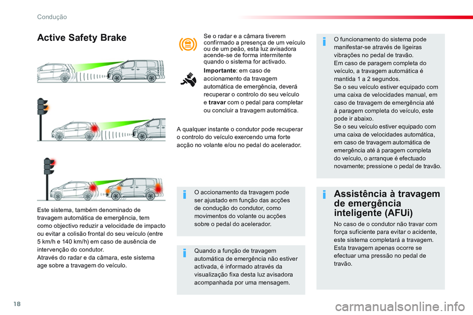CITROEN JUMPER SPACETOURER 2017 Manual do condutor (in Portuguese) 18
Condução
Este sistema, também denominado de
travagem automática de emergência, tem
como objectivo reduzir a velocidade de impacto
ou evitar a colisão frontal do seu veículo (entre
5 CITROEN JUMPER SPACETOURER 2017 Manual do condutor (in Portuguese) 18
Condução
Este sistema, também denominado de
travagem automática de emergência, tem
como objectivo reduzir a velocidade de impacto
ou evitar a colisão frontal do seu veículo (entre
5