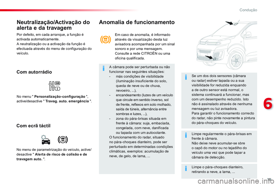 CITROEN JUMPER SPACETOURER 2017 Manual do condutor (in Portuguese) 19
6
Condução
Neutralização/Activação do
alerta e da travagem
Por defeito, em cada arranque, a função é
activada automaticamente.
A neutralização ou a activação da função é CITROEN JUMPER SPACETOURER 2017 Manual do condutor (in Portuguese) 19
6
Condução
Neutralização/Activação do
alerta e da travagem
Por defeito, em cada arranque, a função é
activada automaticamente.
A neutralização ou a activação da função é