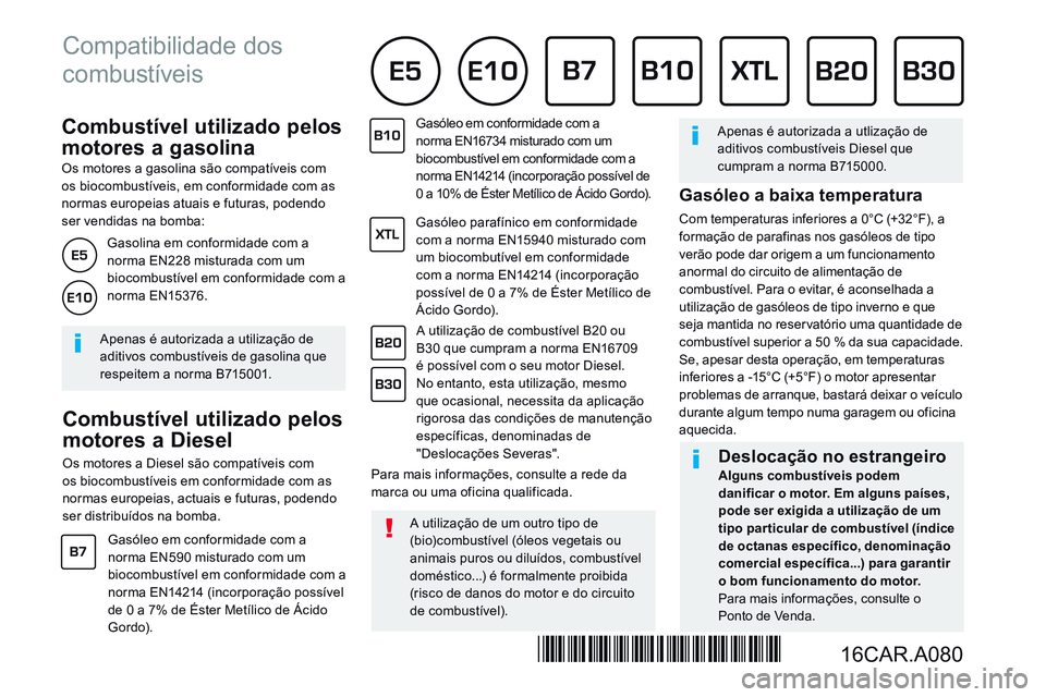 CITROEN JUMPER SPACETOURER 2017 Manual do condutor (in Portuguese) Combustível utilizado pelos
motores a gasolina
Os motores a gasolina são compatíveis com os biocombustíveis, em conformidade com as normas europeias atuais e futuras, podendo ser v CITROEN JUMPER SPACETOURER 2017 Manual do condutor (in Portuguese) Combustível utilizado pelos
motores a gasolina
Os motores a gasolina são compatíveis com os biocombustíveis, em conformidade com as normas europeias atuais e futuras, podendo ser v