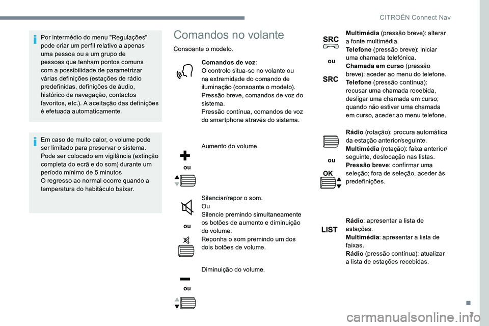 CITROEN JUMPER SPACETOURER 2017 Manual do condutor (in Portuguese) 3
Por intermédio do menu "Regulações"
pode criar um per fil relativo a apenas
uma pessoa ou a um grupo de
pessoas que tenham pontos comuns
com a possibilidade de parametrizar
várias d CITROEN JUMPER SPACETOURER 2017 Manual do condutor (in Portuguese) 3
Por intermédio do menu "Regulações"
pode criar um per fil relativo a apenas
uma pessoa ou a um grupo de
pessoas que tenham pontos comuns
com a possibilidade de parametrizar
várias d