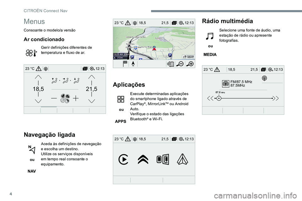 CITROEN JUMPER SPACETOURER 2017 Manual do condutor (in Portuguese) 4
FM/87.5 MHz
87.5MHz
12:13
18,5 21,5
23 °C
12:13
18,5 21,5
23 °C
12:13
18,5 21,5
23 °C
21,518,5
12:1323 °C
Menus
Consoante o modelo/a versão
Ar condicionado
Gerir definições diferentes de
tem CITROEN JUMPER SPACETOURER 2017 Manual do condutor (in Portuguese) 4
FM/87.5 MHz
87.5MHz
12:13
18,5 21,5
23 °C
12:13
18,5 21,5
23 °C
12:13
18,5 21,5
23 °C
21,518,5
12:1323 °C
Menus
Consoante o modelo/a versão
Ar condicionado
Gerir definições diferentes de
tem