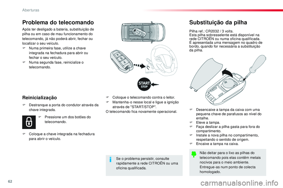 CITROEN JUMPER SPACETOURER 2017 Manual do condutor (in Portuguese) 62
Spacetourer-VP_pt_Chap02_ouvertures_ed01-2016
Substituição da pilha
Pilha ref.: CR2032 / 3 volts.
E sta pilha sobresselente está disponível na
rede CITROËN ou numa oficina qualificada.
É apr CITROEN JUMPER SPACETOURER 2017 Manual do condutor (in Portuguese) 62
Spacetourer-VP_pt_Chap02_ouvertures_ed01-2016
Substituição da pilha
Pilha ref.: CR2032 / 3 volts.
E sta pilha sobresselente está disponível na
rede CITROËN ou numa oficina qualificada.
É apr