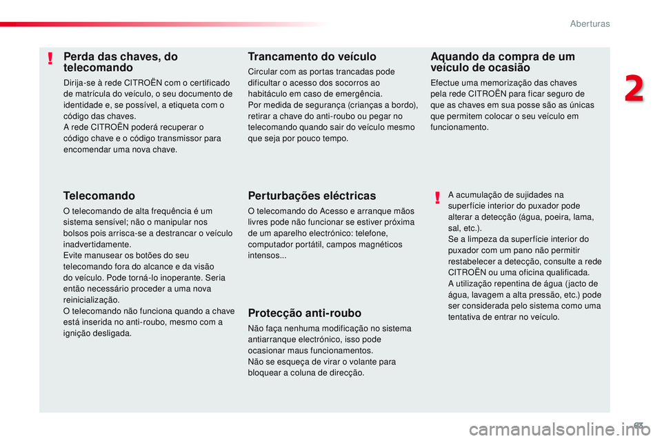 CITROEN JUMPER SPACETOURER 2017 Manual do condutor (in Portuguese) 63
Spacetourer-VP_pt_Chap02_ouvertures_ed01-2016
Perda das chaves, do
telecomando
Dirija-se à rede CITROËN com o certificado
de matrícula do veículo, o seu documento de
identidade e, se possív CITROEN JUMPER SPACETOURER 2017 Manual do condutor (in Portuguese) 63
Spacetourer-VP_pt_Chap02_ouvertures_ed01-2016
Perda das chaves, do
telecomando
Dirija-se à rede CITROËN com o certificado
de matrícula do veículo, o seu documento de
identidade e, se possív
