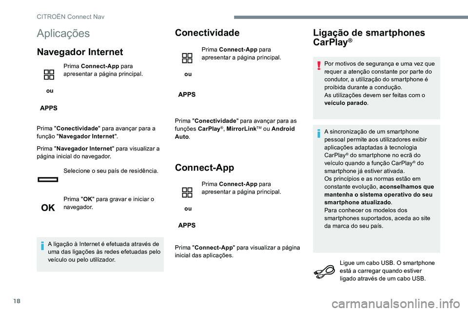 CITROEN JUMPER SPACETOURER 2017  Manual do condutor (in Portuguese) 18
Aplicações
Navegador Internet
 ou Prima Connect-App
 para 
apresentar a página principal.
Prima " Conectividade " para avançar para a 
função " Navegador Internet ".
Prima 