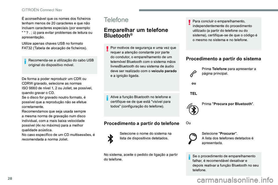 CITROEN JUMPER SPACETOURER 2017  Manual do condutor (in Portuguese) 28
É aconselhável que os nomes dos ficheiros 
tenham menos de 20 caracteres e que não 
incluam caracteres especiais (por exemplo: 
" " ? . ; ù) para evitar problemas de leitura ou 
apresen