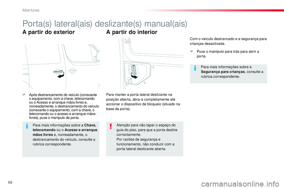 CITROEN JUMPER SPACETOURER 2017 Manual do condutor (in Portuguese) 66
Spacetourer-VP_pt_Chap02_ouvertures_ed01-2016
Porta(s) lateral(ais) deslizante(s) manual(ais)
A partir do exterior
F Após destrancamento do veículo (consoante o equipamento, com a chave, telecoma CITROEN JUMPER SPACETOURER 2017 Manual do condutor (in Portuguese) 66
Spacetourer-VP_pt_Chap02_ouvertures_ed01-2016
Porta(s) lateral(ais) deslizante(s) manual(ais)
A partir do exterior
F Após destrancamento do veículo (consoante o equipamento, com a chave, telecoma
