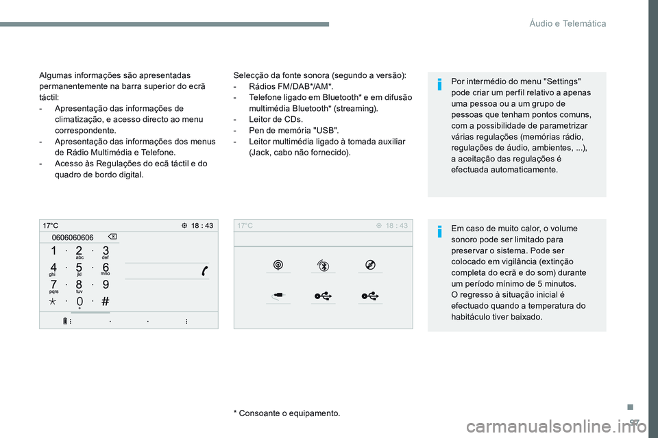 CITROEN JUMPER SPACETOURER 2017  Manual do condutor (in Portuguese) 97
Transversal-Citroen_pt_Chap02_RCC-2-2-0_ed01-2016
Selecção da fonte sonora (segundo a versão):
- Rádios FM/DAB*/AM*.
-  Telefone ligado em Bluetooth* e em difusão 
multimédia Bluetooth* (stre