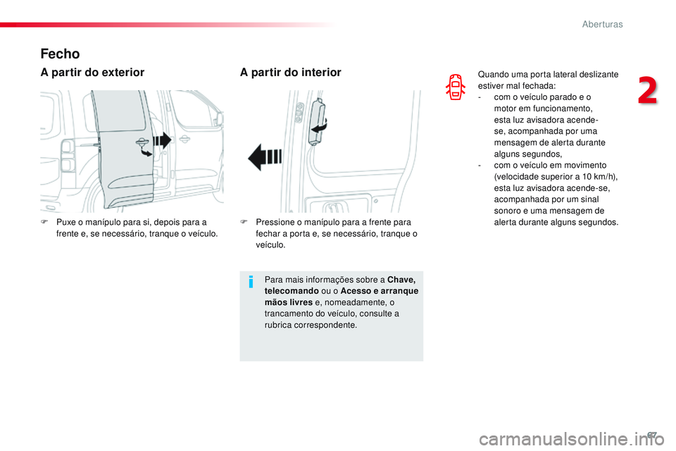 CITROEN JUMPER SPACETOURER 2017 Manual do condutor (in Portuguese) 67
Spacetourer-VP_pt_Chap02_ouvertures_ed01-2016
Quando uma porta lateral deslizante
estiver mal fechada:
-
c
om o veículo parado e o
motor em funcionamento,
esta luz avisadora acende-
se, acomp CITROEN JUMPER SPACETOURER 2017 Manual do condutor (in Portuguese) 67
Spacetourer-VP_pt_Chap02_ouvertures_ed01-2016
Quando uma porta lateral deslizante
estiver mal fechada:
-
c
om o veículo parado e o
motor em funcionamento,
esta luz avisadora acende-
se, acomp
