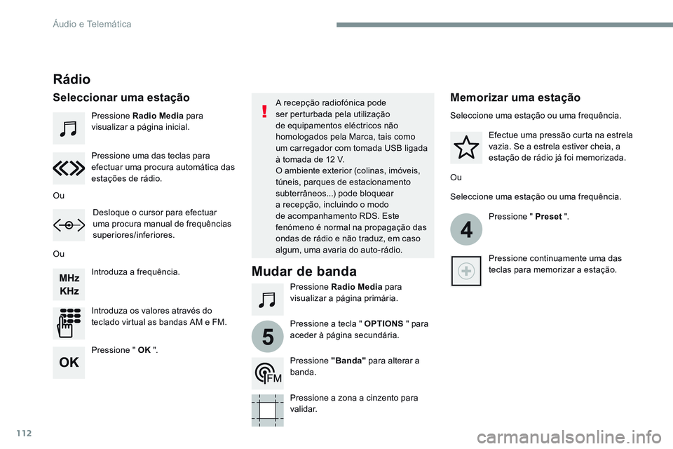 CITROEN JUMPER SPACETOURER 2017  Manual do condutor (in Portuguese) 112
4
5
Transversal-Citroen_pt_Chap02_RCC-2-2-0_ed01-2016
Pressione Radio Media para 
visualizar a página inicial.
Pressione Radio Media para 
visualizar a página primária.
Introduza a frequência.